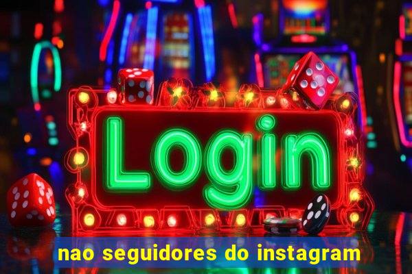 nao seguidores do instagram